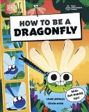 How to Be a Dragonfly (in Association with the Royal Entomological Society)