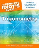 The Complete Idiot's Guide to Trigonometry Master Trig with Crystal-Clear Explanations of All the Basics