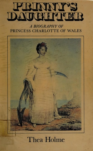 Prinny's daughter: A life of Princess Charlotte of Wales