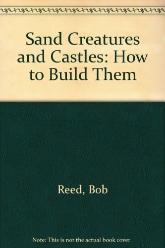 Sand Creatures and Castles How to Build Them