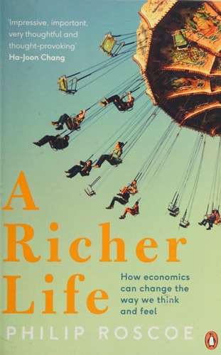 A Richer Life How Economics Can Change the Way We Think and Feel