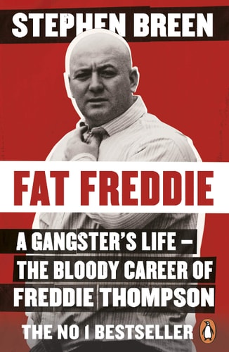 Fat Freddie A gangster's life - the bloody career of Freddie Thompson