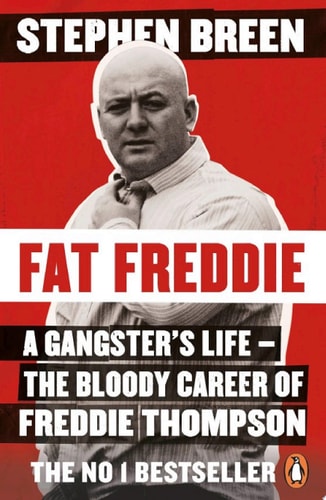 Fat Freddie A gangster’s life – the bloody career of Freddie Thompson