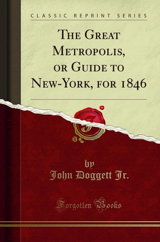 The Great Metropolis, Or Guide to New-York, for 1846 (Classic Reprint)