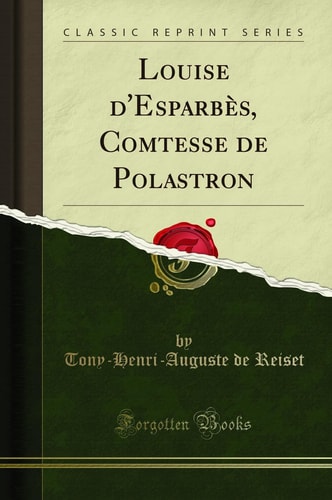 Louise d'Esparbès, Comtesse de Polastron (Classic Reprint)