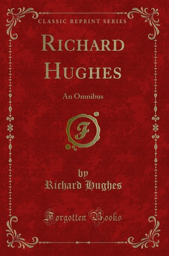 Richard Hughes An Omnibus (Classic Reprint)