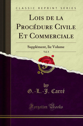 Lois de la Procédure Civile Et Commerciale, Vol. 8 Supplément, IIe Volume (Classic Reprint)