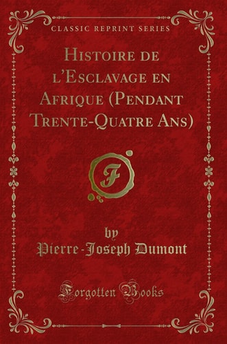 Histoire de l'Esclavage En Afrique (Pendant Trente-Quatre Ans) (Classic Reprint)