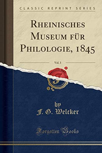 Rheinisches Museum Für Philologie, 1845, Vol. 3 (Classic Reprint)