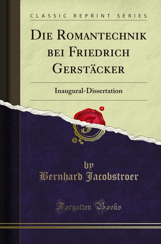 Die Romantechnik Bei Friedrich Gerstäcker Inaugural-Dissertation (Classic Reprint)