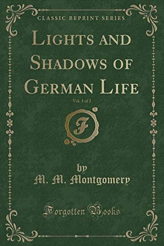 Lights and Shadows of German Life, Vol. 1 of 2 (Classic Reprint)