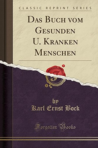 Das Buch Vom Gesunden U. Kranken Menschen (Classic Reprint)