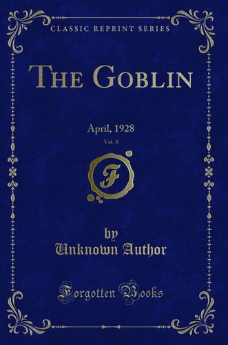 The Goblin, Vol. 8 April, 1928 (Classic Reprint)