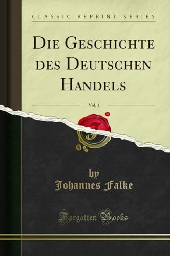 Die Geschichte Des Deutschen Handels, Vol. 1 (Classic Reprint)