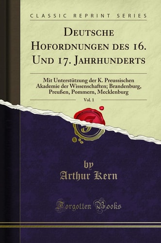 Deutsche Hofordnungen Des 16. Und 17. Jahrhunderts, Vol. 1 Mit Unterstützung Der K. Preussischen Akademie Der Wissenschaften; Brandenburg, Preußen, Pommern, Mecklenburg (Classic Reprint)