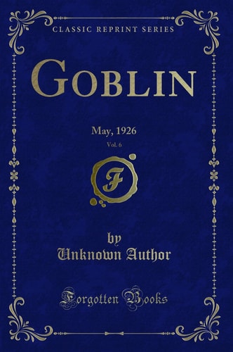 Goblin, Vol. 6 May, 1926 (Classic Reprint)