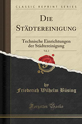 Die Städtereinigung, Vol. 2 Technische Einrichtungen Der Städtereinigung (Classic Reprint)