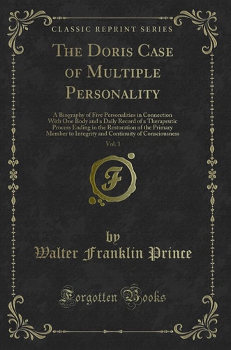 DORIS CASE OF MULTIPLE PERSONALITY, - A Biography of Five Personalities in Connection... with One Body and a Daily Record of a Therapeutic