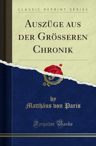 Auszüge Aus Der Größeren Chronik (Classic Reprint)
