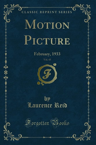 Motion Picture, Vol. 45 February, 1933 (Classic Reprint)