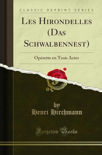 Les Hirondelles (Das Schwalbennest) Opérette En Trois Actes (Classic Reprint)