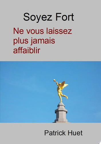 Soyez Fort - ne vous laissez plus jamais affaiblir