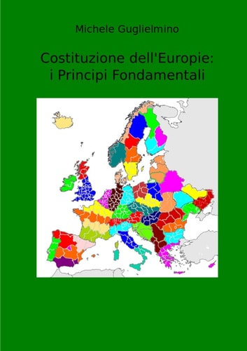 Costituzione Dell'Europie I Principi Fondamentali: (con Appendice Sul Mondo Futuro Mariano Semiesteso e Sull'Italia)
