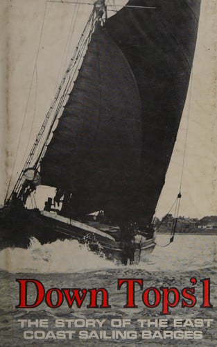 Down Tops'l The Story of the East Coast Sailing-barges