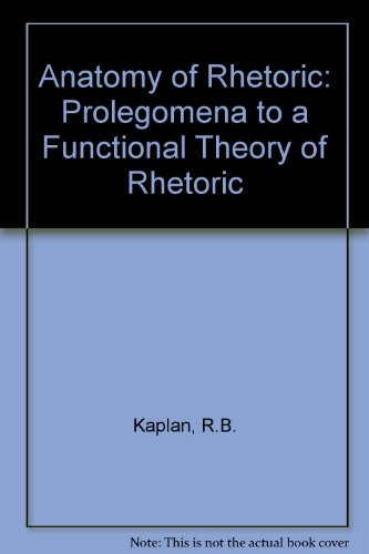 Anatomy of Rhetoric: Prolegomena to a Functional Theory of Rhetoric