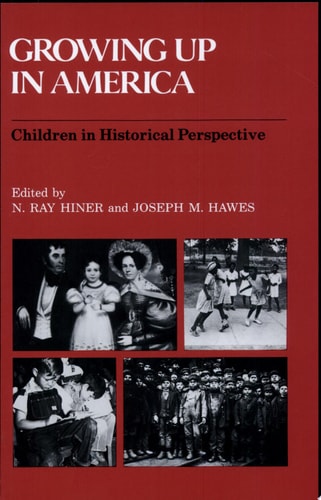 Growing Up in America Children in Historical Perspective