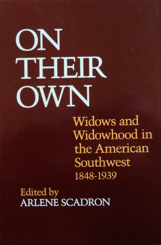 On Their Own: Widows and Widowhood in the American Southwest, 1848-1939