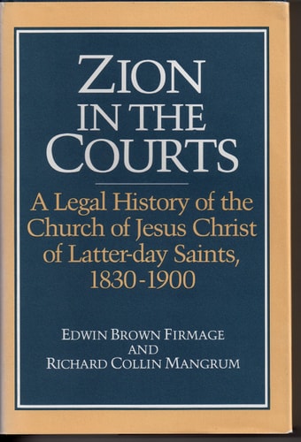 Zion in the Courts A Legal History of the Church of Jesus Christ of Latter-day Saints, 1830-1900