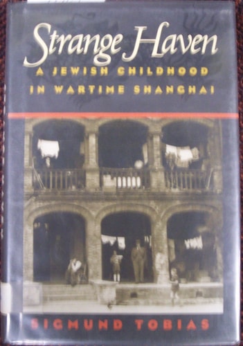 Strange Haven A Jewish Childhood in Wartime Shanghai