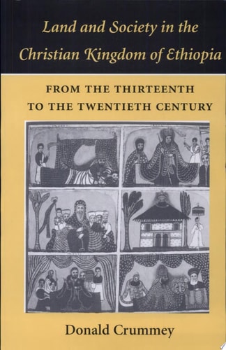 Land and Society in the Christian Kingdom of Ethiopia From the Thirteenth to the Twentieth Century