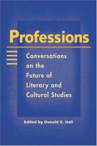 Professions: Conversations on the Future of Literary and Cultural Studies