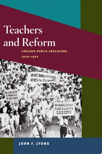Teachers and Reform: Chicago Public Education, 1929-1970