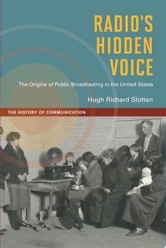 Radio's Hidden Voice The Origins of Public Broadcasting in the United States