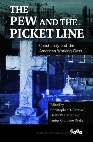 The Pew and the Picket Line Christianity and the American Working Class
