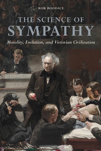 The Science of Sympathy Morality, Evolution, and Victorian Civilization