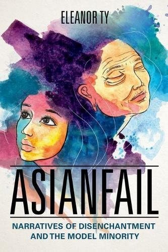 Asianfail Narratives of Disenchantment and the Model Minority