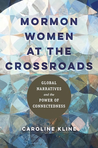 Mormon Women at the Crossroads Global Narratives and the Power of Connectedness