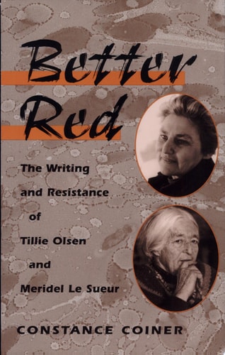 Better Red The Writing and Resistance of Tillie Olsen and Meridel Le Sueur