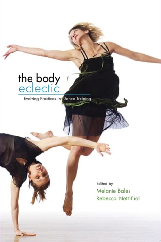 The Body Eclectic Evolving Practices in Dance Training