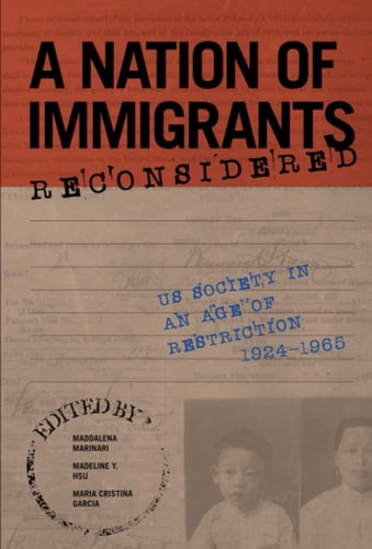 A Nation of Immigrants Reconsidered US Society in an Age of Restriction, 1924-1965