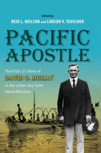 Pacific Apostle The 1920-21 Diary of David O. McKay in the Latter-day Saint Island Missions
