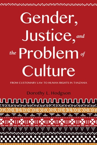 Gender, Justice, and the Problem of Culture From Customary Law to Human Rights in Tanzania