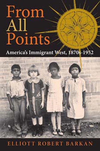From All Points: America's Immigrant West, 1870s–1952