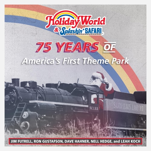 Holiday World & Splashin' Safari 75 Years of America's First Theme Park
