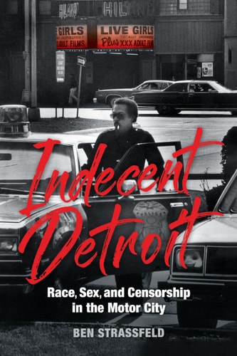 Indecent Detroit Race, Sex, and Censorship in the Motor City