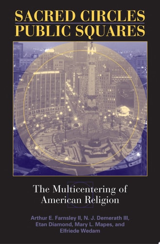 Sacred Circles, Public Squares The Multicentering of American Religion